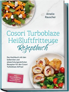 Cover Cosori Turboblaze Heißluftfritteuse Rezeptbuch: Das Kochbuch mit den leckersten und abwechslungsreichsten Rezepten für den Cosori Turboblaze Airfryer - inkl. Brotrezepten, Fingerfood, Desserts uvm.