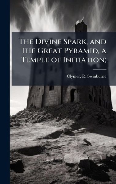 The Divine Spark, and The Great Pyramid, a Temple of Initiation; The Divine Spark, and The Great Pyramid, a Temple of Initiation;