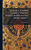 Scalae S. Joannis Climaci Tentata Versio, & Explanatio. Mdcclxxxiv...