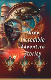 Three Incredible Adventure Stories Three Incredible Adventure Stories