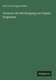 Versuche der Berichtigung von Ulpiani Fragmenta