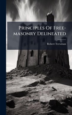 Principles Of Free-masonry Delineated - Trewman, Robert Principles Of Free-masonry Delineated - Trewman, Robert