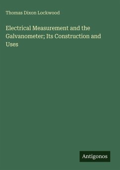 Cover Electrical Measurement and the Galvanometer; Its Construction and Uses