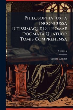 Cover Philosophia Juxta Inconcussa Tutissimaque D. Thomae Dogmata Quatuor Tomis Comprehensa