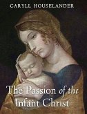 The Passion of the Infant Christ The Passion of the Infant Christ