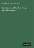 Reminiscences of the Rev. George Allen, of Worcester