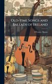 Old-time Songs and Ballads of Ireland Old-time Songs and Ballads of Ireland