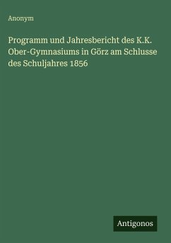 Cover Programm und Jahresbericht des K.K. Ober-Gymnasiums in Görz am Schlusse des Schuljahres 1856