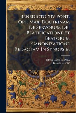 Benedicto Xiv Pont. Opt. Max. Doctrinam De Servorum Dei Beatificatione Et Beatorum Canonizatione Redactam In Synopsim Cover Benedicto Xiv Pont. Opt. Max. Doctrinam De Servorum Dei Beatificatione Et Beatorum Canonizatione Redactam In Synopsim