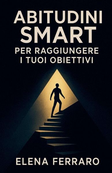 Abitudini SMART per Raggiungere i Tuoi Obiettivi Abitudini SMART per Raggiungere i Tuoi Obiettivi
