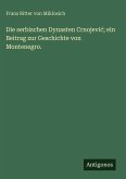 Die serbischen Dynasten Crnojevi¿; ein Beitrag zur Geschichte von Montenegro. Die serbischen Dynasten Crnojevi¿; ein Beitrag zur Geschichte von Montenegro.