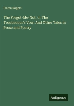 Cover The Forgot-Me-Not, or The Troubadour's Vow. And Other Tales in Prose and Poetry