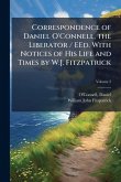 Correspondence of Daniel O'Connell, the Liberator / EEd. With Notices of His Life and Times by W.J. Fitzpatrick