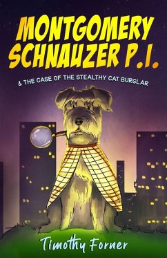 Montgomery Schnauzer P.I. and the Case of the Stealthy Cat Burglar - Forner, Timothy
