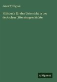 Hilfsbuch für den Unterricht in der deutschen Litteraturgeschichte