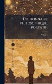 Dictionnaire philosophique, portatif. Dictionnaire philosophique, portatif.