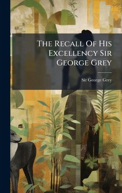 Cover The Recall Of His Excellency Sir George Grey