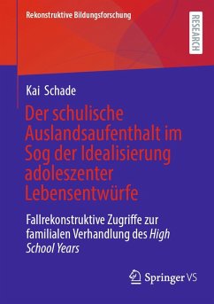 Der schulische Auslandsaufenthalt im Sog der Idealisierung adoleszenter Lebensentwürfe (eBook, PDF) - Schade, Kai