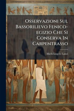 Osservazioni Sul Bassorilievo Fenico-egizio Che Si Conserva In Carpentrasso - Lanci, Michelangelo Osservazioni Sul Bassorilievo Fenico-egizio Che Si Conserva In Carpentrasso - Lanci, Michelangelo