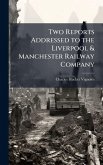 Two Reports Addressed to the Liverpool & Manchester Railway Company