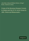 Cruise of the Revenue Steamer Corwin in Alaska and the N. W. Arctic Ocean in 1881. Notes and Memoranda ..
