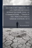 La fable des abeilles, ou les fripons devenus honnetes gens. Avec le commentaire, ... Traduit de l'Anglois sur la sixième edition. of 4