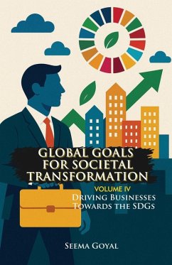 Global Goals for Societal Transformation - Volume IV - Goyal, Seema Global Goals for Societal Transformation - Volume IV - Goyal, Seema