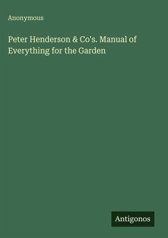 Peter Henderson & Co's. Manual of Everything for the Garden - Anonymous