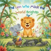 The Lion Who Made the World Brighter The Lion Who Made the World Brighter