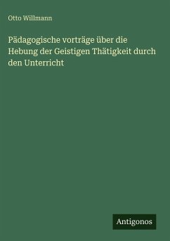 Cover Pädagogische vorträge über die Hebung der Geistigen Thätigkeit durch den Unterricht