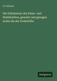 Die Fabrikation des Eisen- und Stahldrahtes, gewalzt und gezogen sowie die der Drahtstifte Die Fabrikation des Eisen- und Stahldrahtes, gewalzt und gezogen sowie die der Drahtstifte