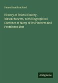History of Bristol County, Massachusetts, with Biographical Sketches of Many of Its Pioneers and Prominent Men