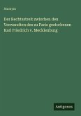 Der Rechtsstreit zwischen den Verwandten des zu Paris gestorbenen Karl Friedrich v. Mecklenburg