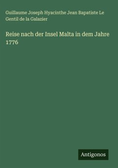 Reise nach der Insel Malta in dem Jahre 1776 - Le Gentil de la Galazier, Guillaume Joseph Hyacinthe Jean Bapatiste