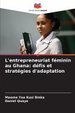 L'entrepreneuriat féminin au Ghana: défis et stratégies d'adaptation L'entrepreneuriat féminin au Ghana: défis et stratégies d'adaptation