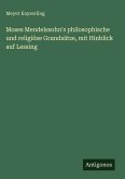 Moses Mendelssohn's philosophische und religiöse Grundsätze, mit Hinblick auf Lessing Moses Mendelssohn's philosophische und religiöse Grundsätze, mit Hinblick auf Lessing