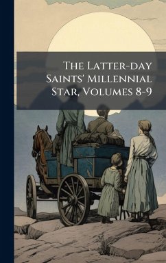 The Latter-day Saints' Millennial Star, Volumes 8-9 The Latter-day Saints' Millennial Star, Volumes 8-9