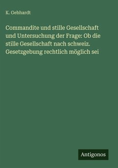 Cover Commandite und stille Gesellschaft und Untersuchung der Frage: Ob die stille Gesellschaft nach schweiz. Gesetzgebung rechtlich möglich sei