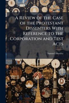 Cover A Review of the Case of the Protestant Dissenters With Reference to the Corporation and Test Acts