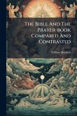The Bible And The Prayer-book Compared And Contrasted