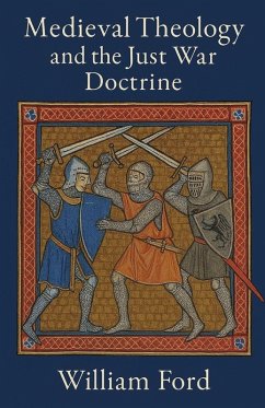 Medieval Theology and the Just War Doctrine - Ford, William