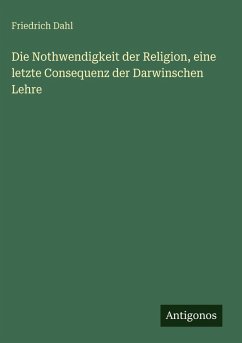 Cover Die Nothwendigkeit der Religion, eine letzte Consequenz der Darwinschen Lehre