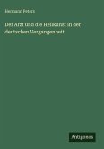 Der Arzt und die Heilkunst in der deutschen Vergangenheit Der Arzt und die Heilkunst in der deutschen Vergangenheit