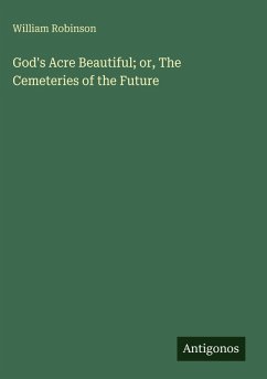 Cover God's Acre Beautiful; or, The Cemeteries of the Future