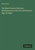 The Blind Friend of the Poor; Reminiscences of the Life and Works of Mgr. de Ségur