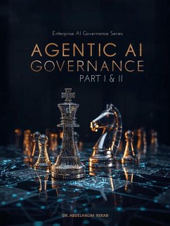 Agentic AI Governance: Managing Autonomous AI Systems and Workflow Automation Risk (Enterprise AI Governance Series) (eBook, ePUB) - Rekab, Abdelhalim Agentic AI Governance: Managing Autonomous AI Systems and Workflow Automation Risk (Enterprise AI Governance Series) (eBook, ePUB) - Rekab, Abdelhalim