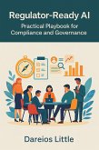 Regulator-Ready AI Practical Playbook for Compliance (eBook, ePUB) Regulator-Ready AI Practical Playbook for Compliance (eBook, ePUB)