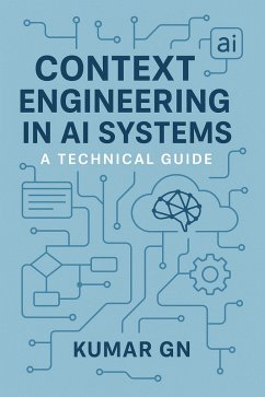 Context Engineering In AI Systems (eBook, ePUB) - Gn, Kumar Context Engineering In AI Systems (eBook, ePUB) - Gn, Kumar