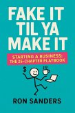 Fake It Til Ya Make It Starting a Business - The 25-Chapter Playbook (eBook, ePUB)