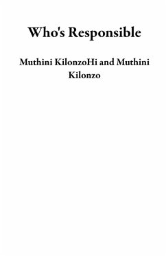Who's Responsible (eBook, ePUB) - KilonzoHi, Muthini; Kilonzo, Muthini